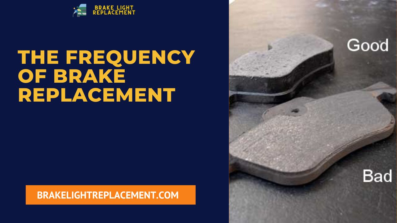 The Frequency of Brake Replacement