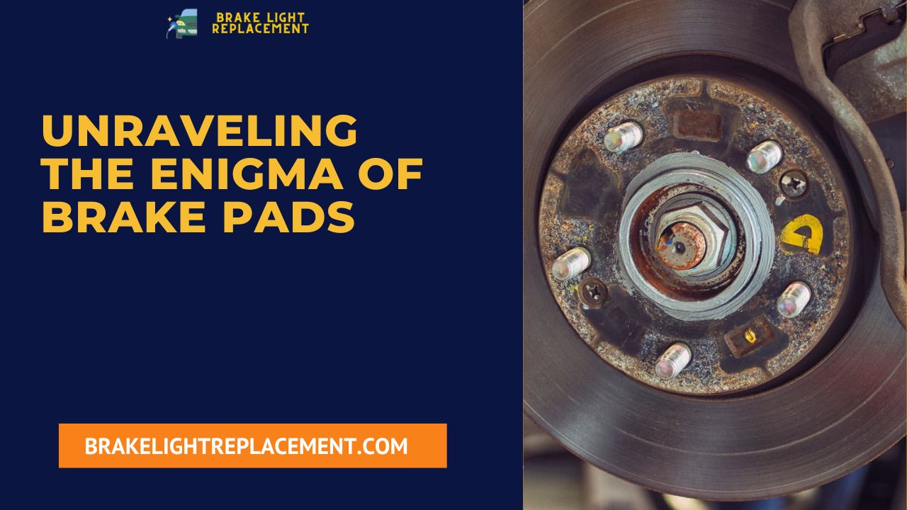 Unraveling the Enigma of Brake Pads