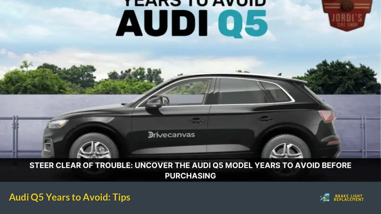 Audi Q5 Years to Avoid: Tips